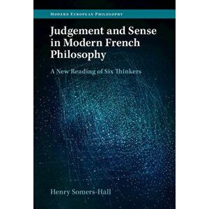Judgement and Sense in Modern French Philosophy. A New Reading of Six Thinkers, Hardback - *** imagine