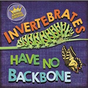 In the Animal Kingdom: Invertebrates Have No Backbone. Illustrated ed, Paperback - Sarah Ridley imagine