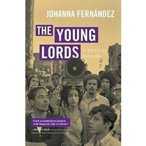 The Young Lords. A Radical History, Paperback - Johanna Fernandez imagine