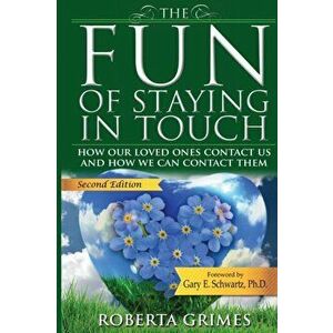 The Fun of Staying in Touch: How Our Loved Ones Contact Us and How We Can Contact Them, Paperback - Roberta Grimes imagine
