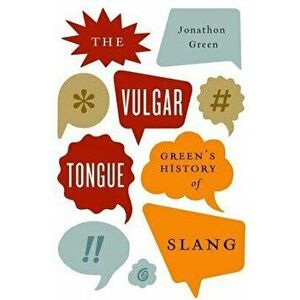 The Vulgar Tongue: Green's History of Slang, Hardcover - Jonathon Green imagine