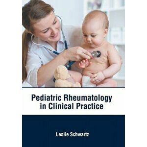 Pediatric Rheumatology in Clinical Practice, Hardcover - Leslie Schwartz imagine