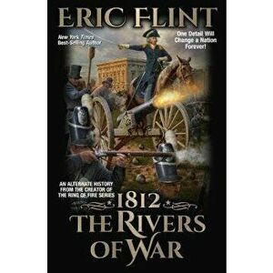 1812: The Rivers of War, Paperback - Eric Flint imagine
