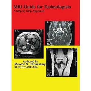 MRI Guide for Technologists: A Step by Step Approach, Paperback - Mootoo S. Chunasamy imagine