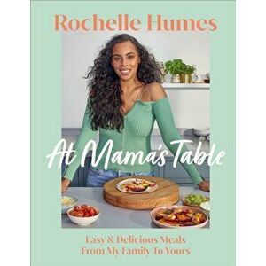 At Mama's Table. Easy & Delicious Meals From My Family To Yours, Hardback - Rochelle Humes imagine