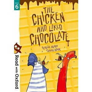 Read with Oxford: Stage 6: The Chicken Who Liked Chocolate, Paperback - Teresa Heapy imagine