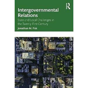 Intergovernmental Relations. State and Local Challenges in the Twenty-First Century, Paperback - *** imagine