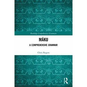 Maku. A Comprehensive Grammar, Paperback - Chris Rogers imagine