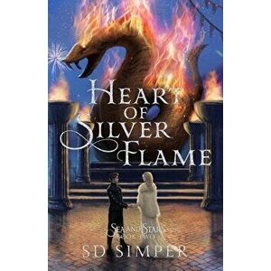 Heart of Silver Flame, Paperback - S. D. Simper imagine