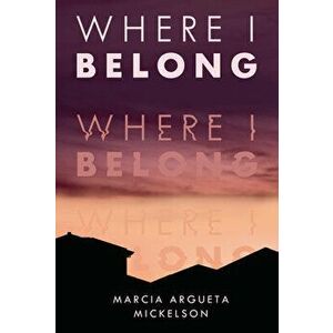Where I Belong, Hardcover - Marcia Argueta Mickelson imagine