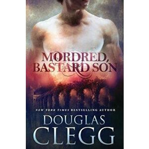 Mordred, Bastard Son, Paperback - Douglas Clegg imagine
