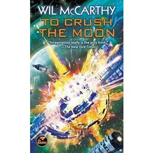 To Crush the Moon, Paperback - Wil McCarthy imagine