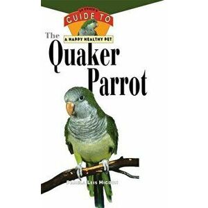 The Quaker Parrot [With Photos, Slidebars], Hardcover - Pamela Leis Higdon imagine