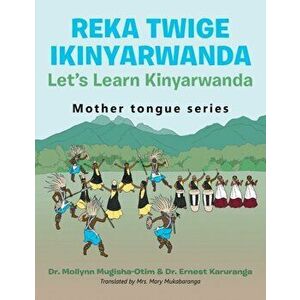 Reka Twige Ikinyarwanda Let's Learn Kinyarwanda, Paperback - Mollynn Mugisha-Otim imagine