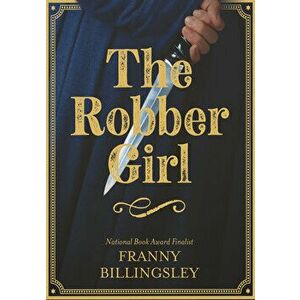 The Robber Girl, Hardcover - Franny Billingsley imagine