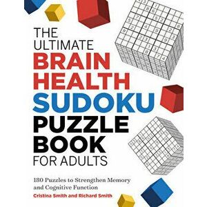 The Ultimate Brain Health Sudoku Puzzle Book for Adults: 180 Puzzles to Strengthen Memory and Cognitive Function - Cristina Smith imagine