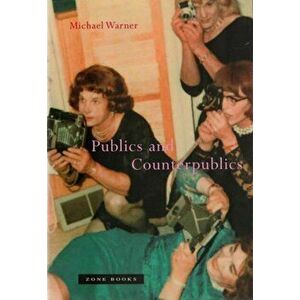 Publics and Counterpublics, Paperback - Michael Warner imagine