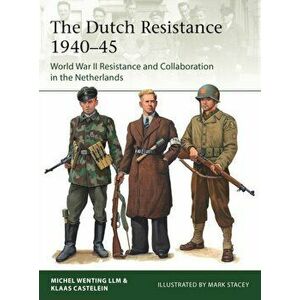 The Dutch Resistance 1940-45. World War II Resistance and Collaboration in the Netherlands, Paperback - Michel Wenting imagine