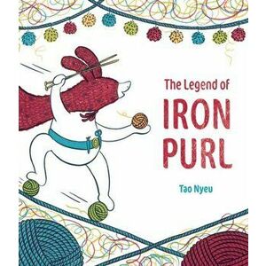 The Legend of Iron Purl, Hardback - Tao Nyeu imagine