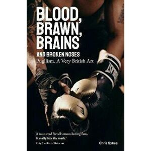 Blood, Brawn, Brains and Broken Noses. Pugilism, a Very British Art, Hardback - Chris Sykes imagine