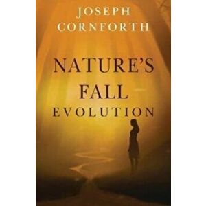 Nature's Fall. Evolution, Paperback - Joseph Cornforth imagine