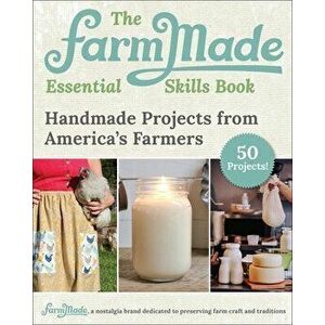 The FarmMade Essential Skills Book. Handmade Projects from America's Farmers, Hardback - FarmMade imagine
