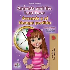 Amanda and the Lost Time (English Spanish Bilingual Book for Kids), Paperback - Shelley Admont imagine