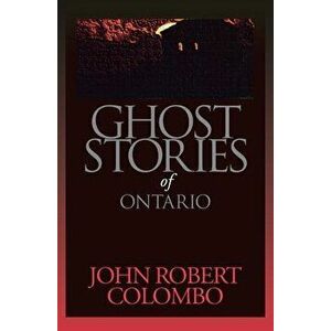 Ghost Stories of Ontario, Paperback - John Robert Colombo imagine