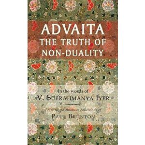 Advaita: The Truth of Non-Duality, Paperback - V. Subrahmanya Iyer imagine