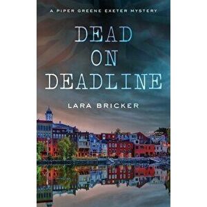 Dead on Deadline: A Piper Greene Exeter Mystery, Paperback - Lara Bricker imagine