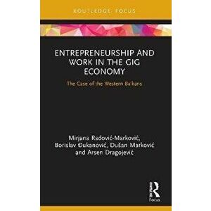 Entrepreneurship and Work in the Gig Economy. The Case of the Western Balkans, Paperback - Mirjana Radovic - Markovic imagine