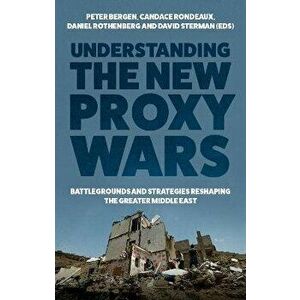 Understanding the New Proxy Wars. Battlegrounds and Strategies Reshaping the Greater Middle East, Hardback - *** imagine