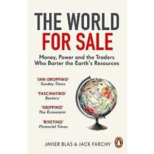 The World for Sale. Money, Power and the Traders Who Barter the Earth's Resources, Paperback - Jack Farchy imagine