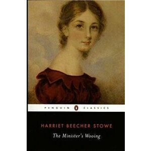 The Minister's Wooing, Paperback - Harriet Beecher Stowe imagine