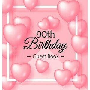 90th Birthday Guest Book: Pink Loved Balloons Hearts Theme, Best Wishes from Family and Friends to Write in, Guests Sign in for Party, Gift Log, - Bir imagine