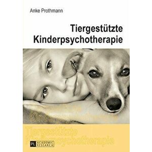 Tiergestuetzte Kinderpsychotherapie. Theorie Und Praxis Der Tiergestuetzten Psychotherapie Bei Kindern Und Jugendlichen, 4th Revised ed., Paperback - imagine