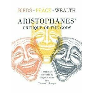 Birds/Peace/Wealth: Aristophanes' Critique of the Gods, Paperback - *** imagine