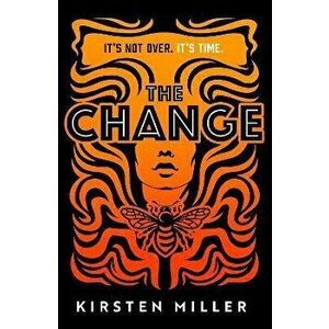 The Change, Hardback - Kirsten Miller imagine