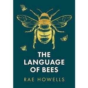 The Language of Bees, Paperback - Rae Howells imagine