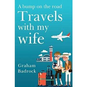 A Bump on the Road, Travels With My Wife, Paperback - Graham Badrock imagine