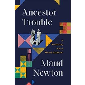 Ancestor Trouble: A Reckoning and a Reconciliation, Hardcover - Maud Newton imagine
