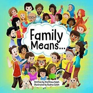 Family Means..., Paperback - Matthew Ralph imagine