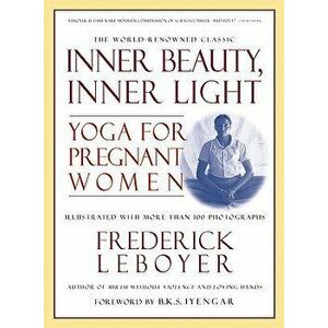 Inner Beauty, Inner Light, Paperback - Frederick Leboyer imagine