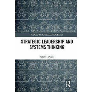 Strategic Leadership and Systems Thinking, Paperback - Peter DeLisi imagine