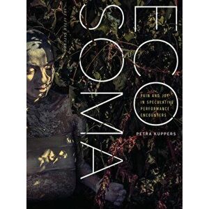 Eco Soma. Pain and Joy in Speculative Performance Encounters, Paperback - Petra Kuppers imagine