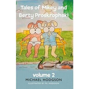 Tales of Mikey and Berty Proskrophski 2, Paperback - Michael Hodgson imagine