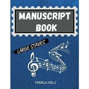 Manuscript Book Large Staves: Great Music Writing Notebook Wide Staff, Blank Sheet Music Notebook!, Paperback - Mirela Helj imagine