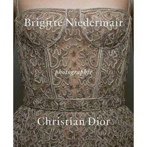 Photographie. Christian Dior by Brigitte Niedermair, Hardback - Olivier Gabet imagine