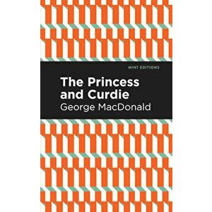 The Princess and Curdie: A Pastrol Novel, Hardcover - George MacDonald imagine