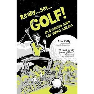 Ready, Set, Golf! an Essential Guide for Young Golfers, Paperback - Ann Kelly imagine